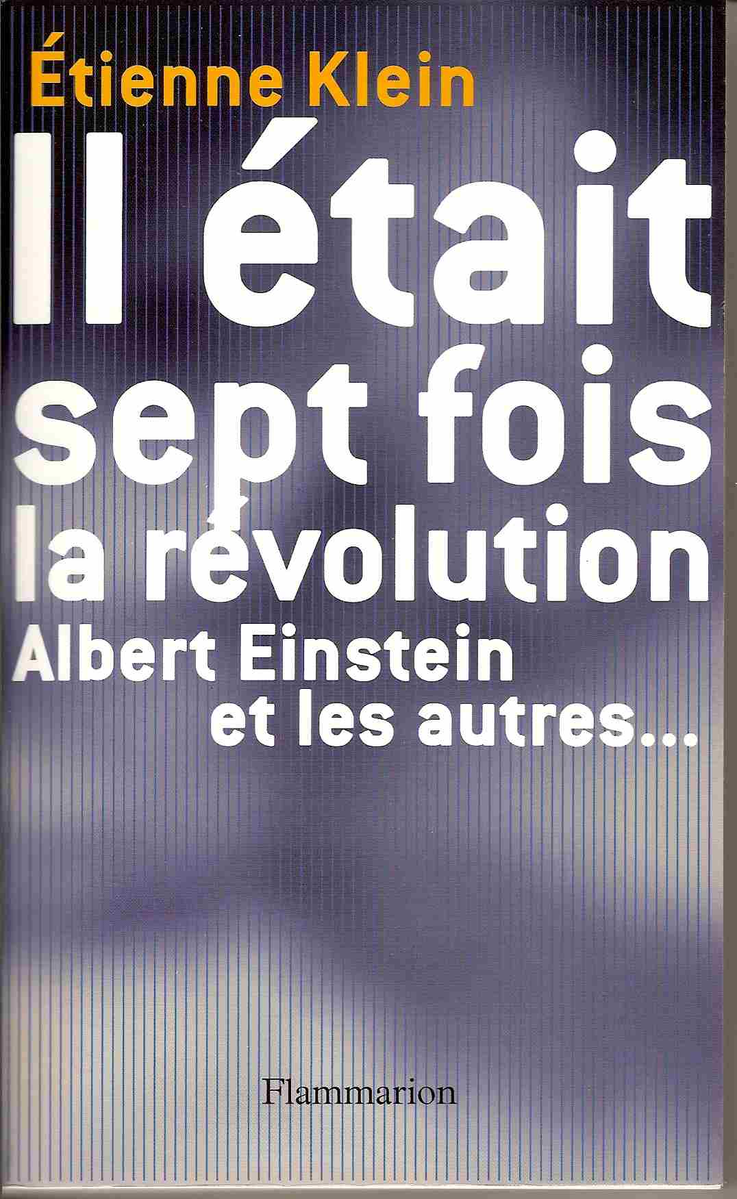 Etienne Klein - Il tait sept fois la rvolution